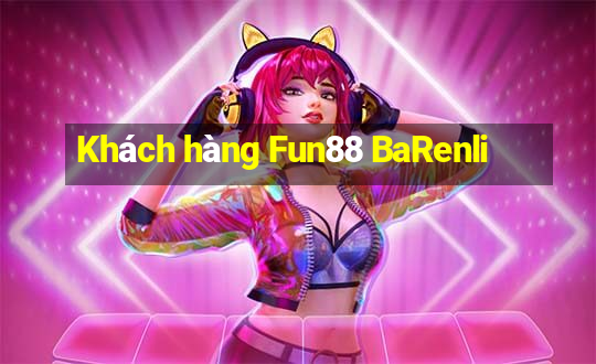 Khách hàng Fun88 BaRenli