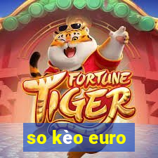 so kèo euro