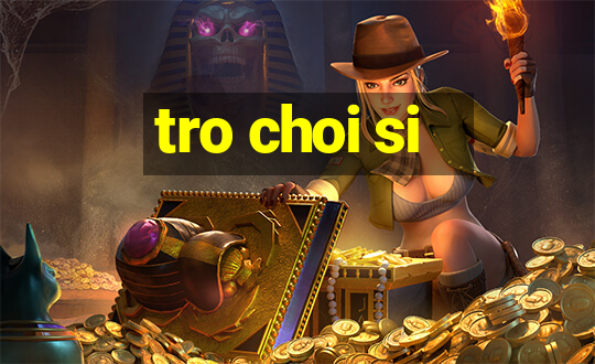 tro choi si