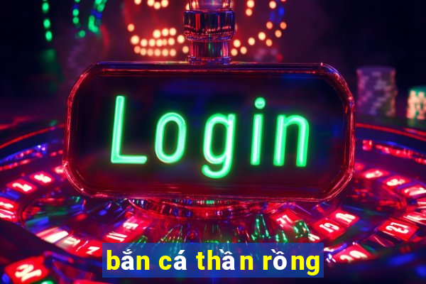 bắn cá thần rồng