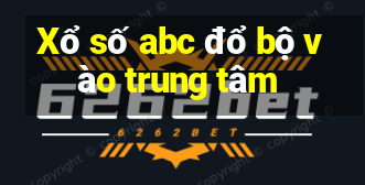 Xổ số abc đổ bộ vào trung tâm