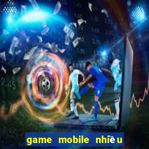 game mobile nhiều người chơi nhất