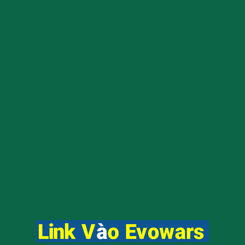 Link Vào Evowars