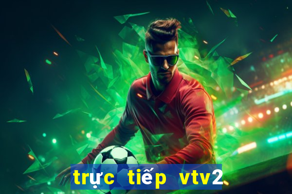 trực tiếp vtv2 world cup 2022