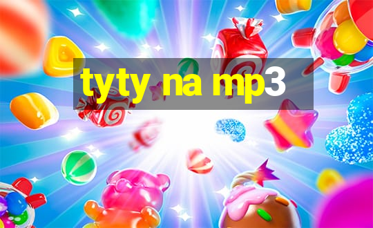 tyty na mp3