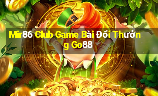 Mir86 Club Game Bài Đổi Thưởng Go88