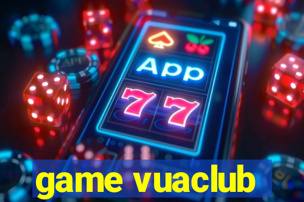 game vuaclub