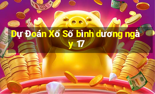 Dự Đoán Xổ Số bình dương ngày 17