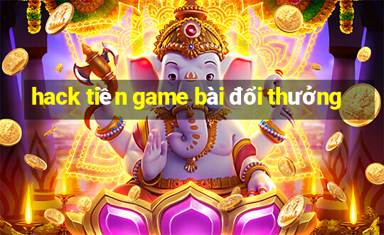 hack tiền game bài đổi thưởng