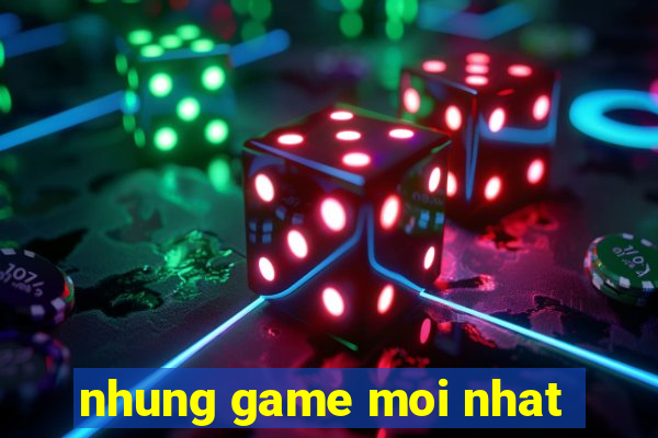 nhung game moi nhat