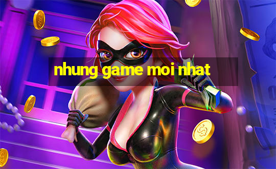 nhung game moi nhat