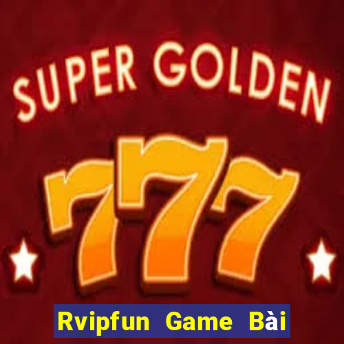 Rvipfun Game Bài Online Đổi Thưởng