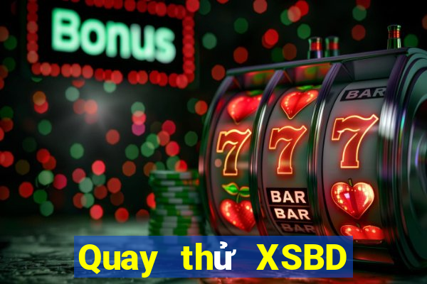 Quay thử XSBD Thứ 4