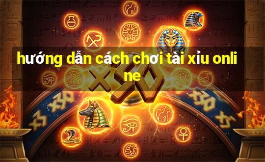 hướng dẫn cách chơi tài xỉu online