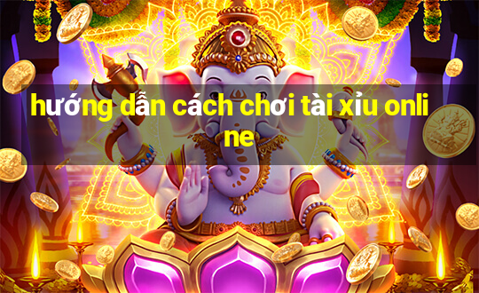 hướng dẫn cách chơi tài xỉu online