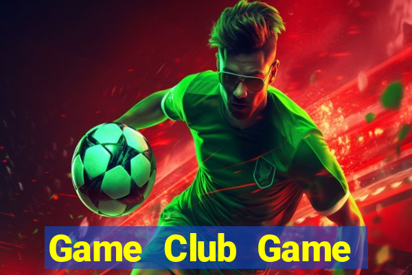 Game Club Game Bài Lừa Đảo