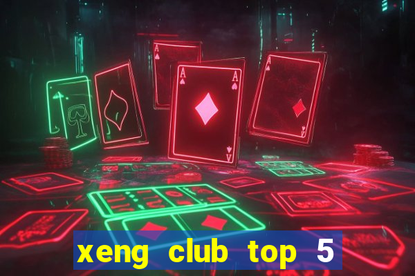 xeng club top 5 game bài đổi thưởng