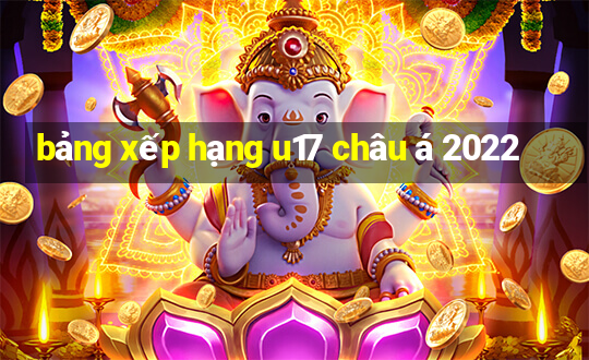 bảng xếp hạng u17 châu á 2022