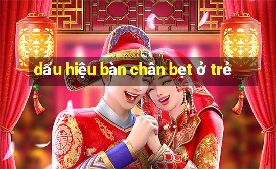 dấu hiệu bàn chân bẹt ở trẻ