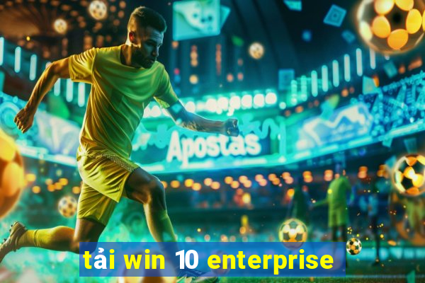 tải win 10 enterprise