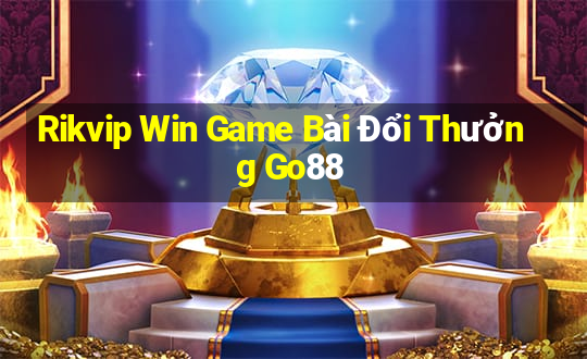 Rikvip Win Game Bài Đổi Thưởng Go88