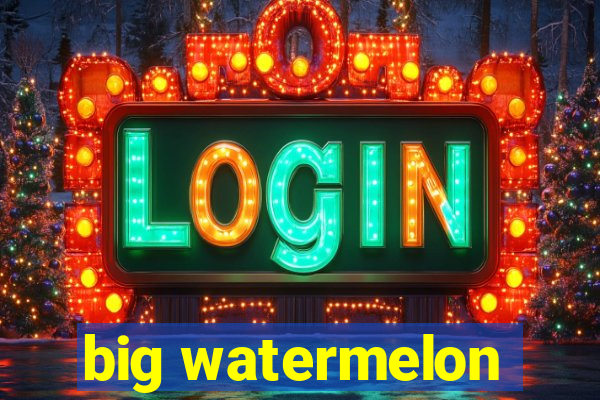 big watermelon