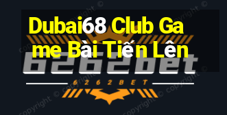 Dubai68 Club Game Bài Tiến Lên