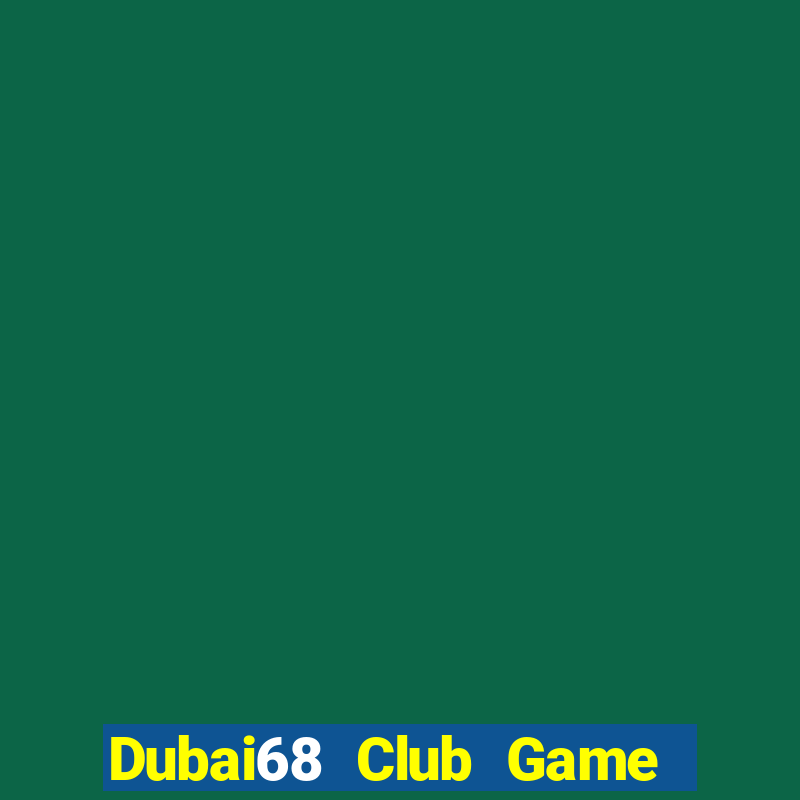 Dubai68 Club Game Bài Tiến Lên