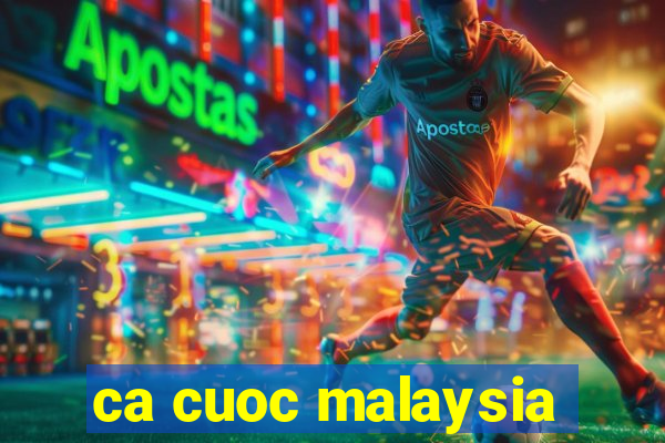 ca cuoc malaysia