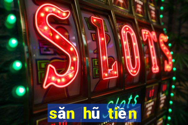 săn hũ tiền về như lũ