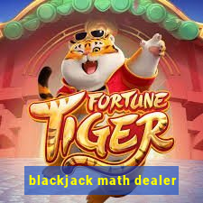 blackjack math dealer