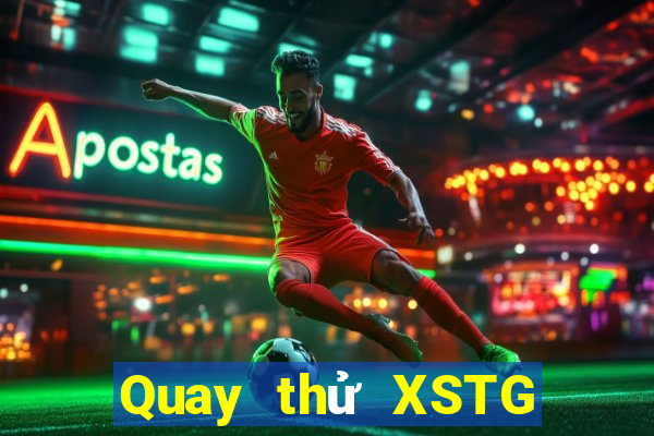 Quay thử XSTG Thứ 6