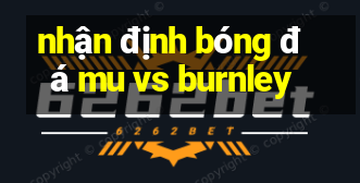 nhận định bóng đá mu vs burnley