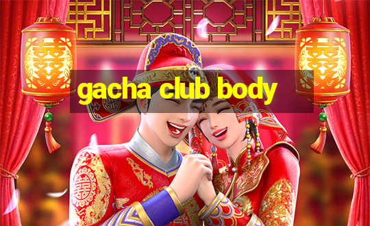 gacha club body