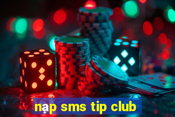 nạp sms tip club