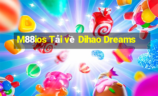 M88ios Tải về Dihao Dreams