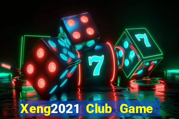 Xeng2021 Club Game Bài Tặng Tiền