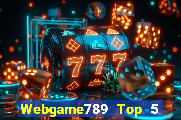 Webgame789 Top 5 Game Bài Đổi Thưởng