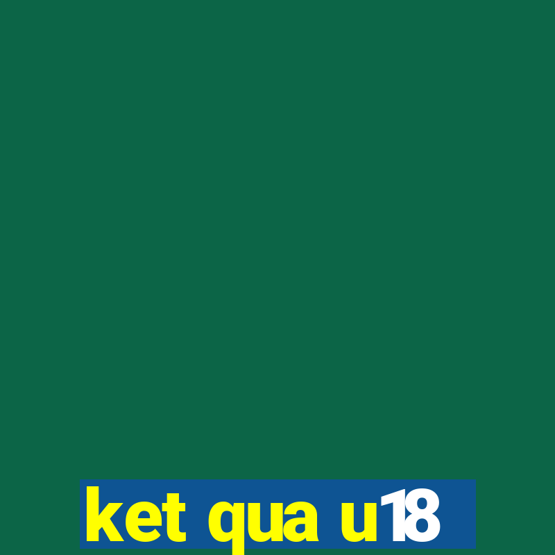 ket qua u18