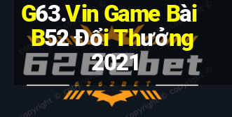 G63.Vin Game Bài B52 Đổi Thưởng 2021