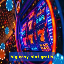 big easy slot gratis