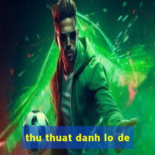 thu thuat danh lo de