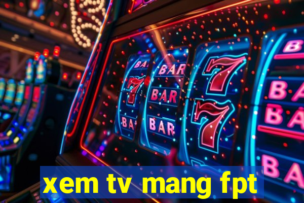 xem tv mang fpt