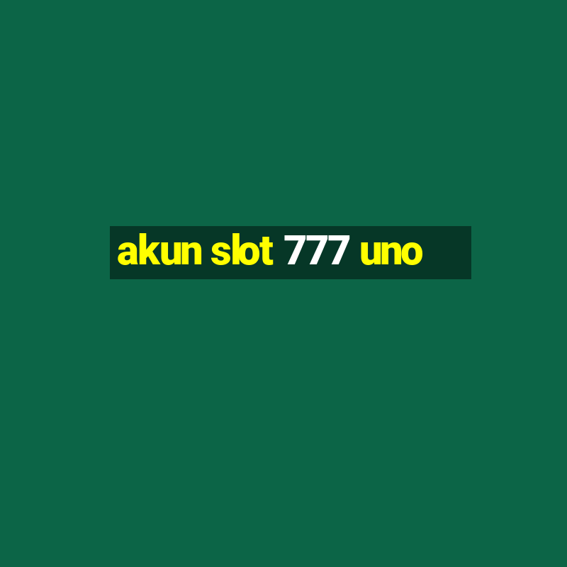 akun slot 777 uno