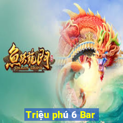 Triệu phú 6 Bar