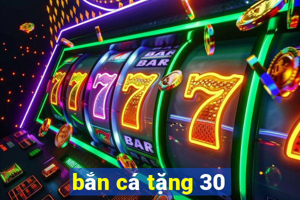 bắn cá tặng 30