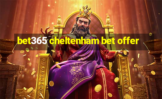 bet365 cheltenham bet offer