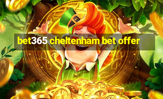 bet365 cheltenham bet offer