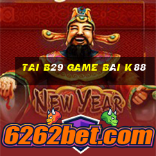 Tai B29 Game Bài K88