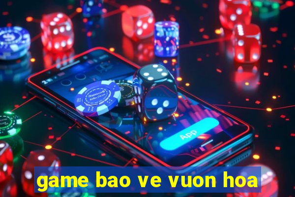 game bao ve vuon hoa